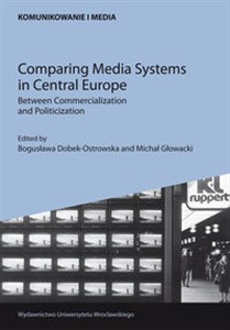 Picture of Comparing Media Systems in Central Europe. Between Commercialization and Politicization