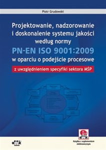 Picture of Projektowanie nadzorowanie i doskonalenie systemu jakości według normy PN-EN ISO 9001:2009 w oparciu o podejście procesowe z uwzględnieniem specyfiki sektora MŚP