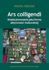 Picture of Ars colligendi Kolekcjonowanie jako forma aktywności kulturalnej