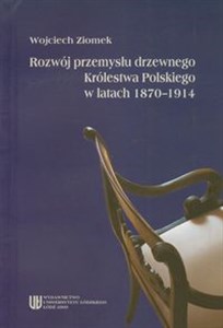 Picture of Rozwój przemysłu drzewnego Królestwa Polskiego w latach 1870-1914