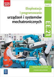 Picture of Eksploatacja i programowanie urządzeń i systemów mechatronicznych Część 1 Podręcznik Kwalifikacja EE.21 Technik mechatronik