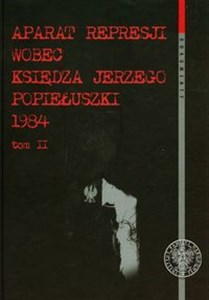 Picture of Aparat represji wobec księdza Jerzego Popiełuszki 1984 Tom 2 Śledztwo w sprawie uprowadzenia i zabójstwa ks. Jerzego Popiełuszki