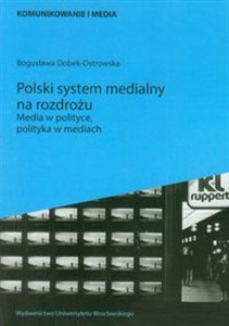 Picture of Polski system medialny na rozdrożu Media w polityce, polityka w mediach