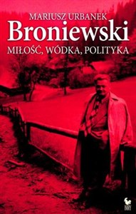 Picture of Broniewski Miłość, wódka, polityka