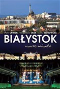 Białystok ... - Piotr Sawicki, Bogusław Skok, Anna Worowska -  Książka z wysyłką do UK