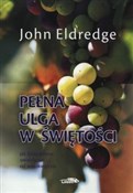 Pełna ulga... - John Eldredge -  books from Poland
