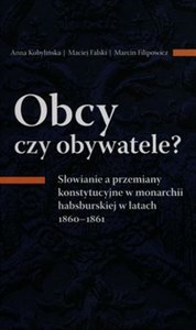 Picture of Obcy czy obywatele? Słowianie a przemiany konstytucyjne w monarchii habsburskiej w latach 1860-1861