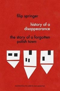 Picture of History Of A Disappearance The Story of a Forgotten Polish Town