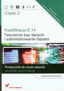 Picture of Kwalifikacja E.14 Część 2 Tworzenie baz danych i administrowanie bazami Podręcznik do nauki zawodu technik informatyk
