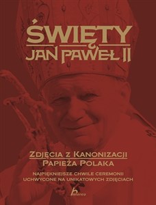 Picture of Święty Jan Paweł II Zdjęcia z kanonizacji papieża Polaka Najpiękniejsze chwile ceremonii uchwycone na unikatowych zdjęciach