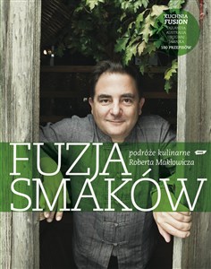 Picture of Fuzja smaków. Podróże kulinarne Roberta Makłowicza
