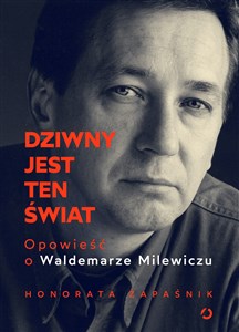 Picture of Dziwny jest ten świat Opowieść o Waldemarze Milewiczu