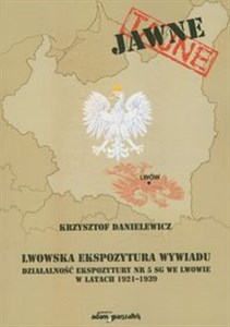Picture of Lwowska ekspozytura wywiadu Działalność ekspozytury nr 5 SG we Lwowie w latach 1921-1939