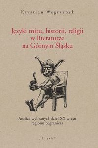 Picture of Języki mitu historii, religii w literaturze na Górnym Śląsku Analiza wybranych dzieł XX wieku regionu pogranicza