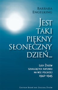 Picture of Jest taki piękny słoneczny dzień Losy Żydów szukających ratunku na wsi polskiej 1942-1945