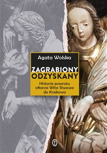 Picture of Zagrabiony, odzyskany Historia powrotu ołtarza Wita Stwosza do Krakowa