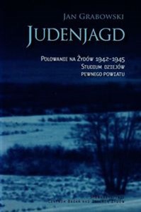 Picture of Judenjagd Polowanie na Żydów 1942-1945. Studium dziejów pewnego powiatu