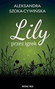 Zobacz : Lily przez... - Aleksandra Szoka-Cywińska