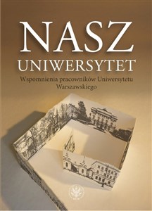 Picture of Nasz Uniwersytet Wspomnienia pracowników Uniwersytetu Warszawskiego