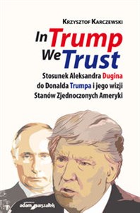 Picture of In Trump We Trust Stosunek Aleksandra Dugina do Donalda Trumpa i jego wizji Stanów Zjednoczonych Ameryki