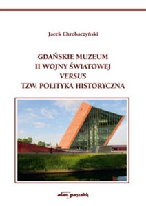 Picture of Gdańskie Muzeum II Wojny Światowej versus tzw. polityka historyczna