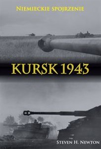 Picture of Kursk 1943. Niemieckie spojrzenie Naoczne świadectwa niemieckich dowódców z Operacji Zitadelle