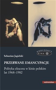 Picture of Przerwane emancypacje Polityka ekscesu w kinie polskim lat 1968-1982