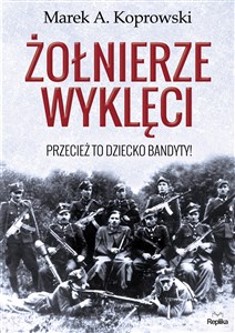 Picture of Żołnierze wyklęci Przecież to dziecko bandyty!