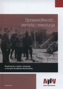 Picture of Sprawiedliwość zemsta i rewolucja Rozliczenia z wojną i okupacją w Europie Środkowo-Wschodniej