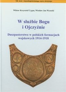 Picture of W służbie Bogu i Ojczyźnie Duszpasterstwo w polskich formacjach wojskowych 1914-1918