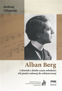 Picture of Alban Berg Człowiek i dzieło czasu młodości Od pieśni solowej do orkiestrowej