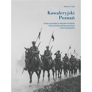 Picture of Kawaleryjski Poznań. Dzieje poznańskich oddziałów
