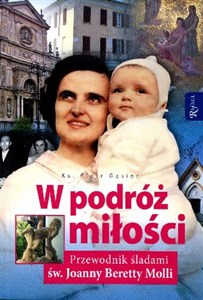 Picture of W podróż miłości Przewodnik śladami św. Joanny Beretty Molli
