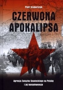 Picture of Czerwona apokalipsa  Agresja Związku Sowieckiego na Polskę i jej konsekwencje
