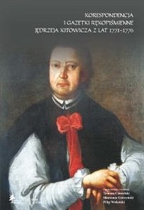Picture of Korespondencja i gazetki rękopiśmienne Jędrzeja Kitowicza z lat 1771-1776