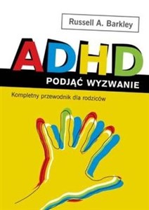 Obrazek ADHD podjąć wyzwanie. Kompletny przewodnik dla rodziców