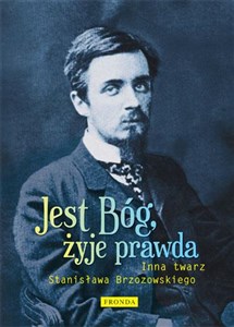 Picture of Jest Bóg, żyje prawda Inna twarz Stanisława Brzozowskiego