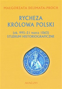 Picture of Rycheza Królowa Polski Studium historiograficzne (ok. 995-21 marca 1063)
