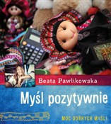 Myśl pozyt... - Beata Pawlikowska -  Książka z wysyłką do UK