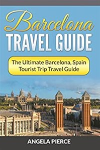 Obrazek Barcelona Travel Guide The Ultimate Barcelona, Spain Tourist Trip Travel Guide