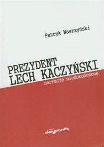 Picture of Prezydent Lech Kaczyński Narracje niedoończone