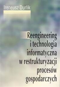 Picture of Reengineering i technologia informatyczna w restrukturyzacji procesów gospodarczych
