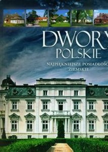 Picture of Dwory polskie Najpiękniejsze posiadłości ziemskie