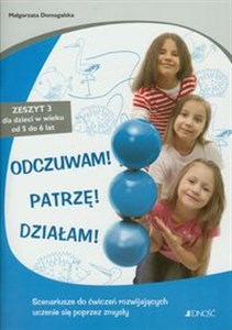 Picture of Odczuwam Patrzę Działam Zeszyt 3 dla dzieci w wieku 5-6 lat. Scenariusze do ćwiczeń rozwijających uczenie się poprzez zmysły.