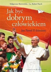 Obrazek Jak być dobrym człowiekiem Jan Paweł II dzieciom
