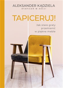 Picture of Tapiceruj! Jak stare graty przemienić w piękne meble