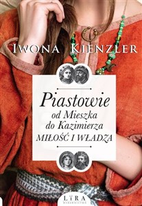 Picture of Piastowie od Mieszka do Kazimierza Miłość i władza