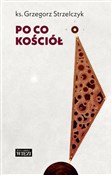 polish book : Po co Kośc... - Grzegorz Strzelczyk