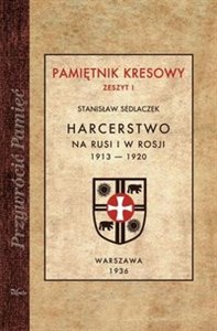 Obrazek Harcerstwo na Rusi i w Rosji 1913-1920 Pamiętnik kresowy. Zeszyt 1