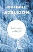 Lód i woda... - Majgull Axelsson -  Książka z wysyłką do UK